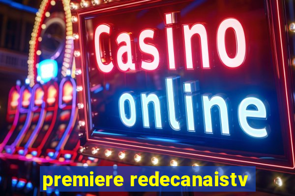 premiere redecanaistv